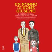 Un nonno di nome Giuseppe. Il Dottor Moreali e i ragazzi di Villa Emma