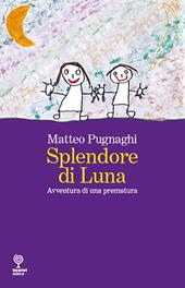 Splendore di Luna. Avventura di una prematura
