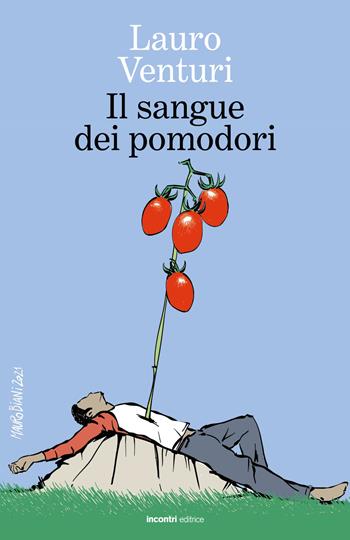 Il sangue dei pomodori - Lauro Venturi - Libro Incontri Editrice 2021, Proposte | Libraccio.it