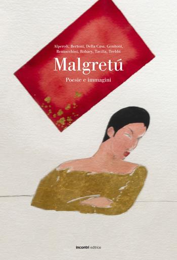 Malgretú. Poesie e immagini - R. Alperoli, A. Bertoni, G. Della Casa - Libro Incontri Editrice 2022, Poesia | Libraccio.it