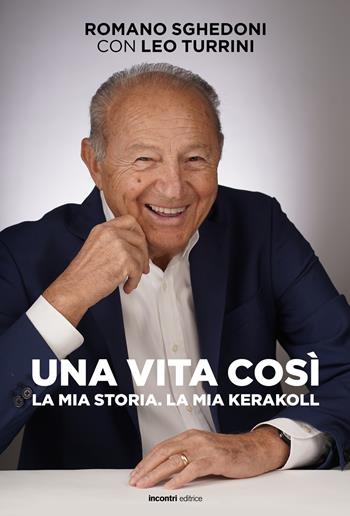 Una vita così La mia storia. La mia KeraKool - Romano Sghedoni, Leo Turrini - Libro Incontri Editrice 2022 | Libraccio.it