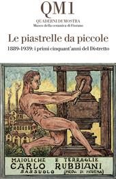 Le piastrelle da piccole. 1889-1939: i primi cinquant'anni del Distretto. Catalogo della mostra (Fiorano Modenese, 20 aprile-25 maggio 2025). Ediz. illustrata