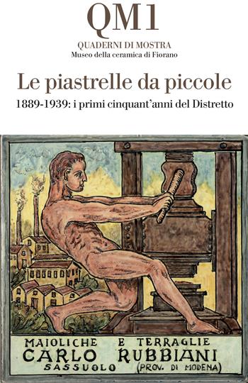Le piastrelle da piccole. 1889-1939: i primi cinquant'anni del Distretto. Catalogo della mostra (Fiorano Modenese, 20 aprile-25 maggio 2025). Ediz. illustrata  - Libro Incontri Editrice 2024 | Libraccio.it