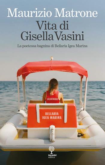 Vita di Gisella Vasini. La poetessa bagnina di Bellaria Igea Marina - Maurizio Matrone - Libro Incontri Editrice 2024 | Libraccio.it
