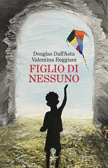 Figlio di nessuno - Douglas Dall'Asta, Valentina Reggiani - Libro Incontri Editrice 2024 | Libraccio.it