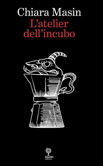 L'atelier dell'incubo - Chiara Masin - Libro Incontri Editrice 2024 | Libraccio.it