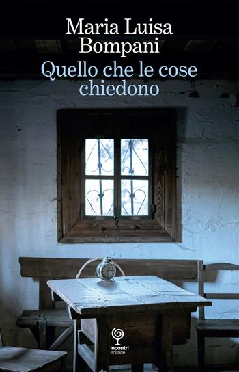 Quello che le cose chiedono - Maria Luisa Bompani - Libro Incontri Editrice 2024 | Libraccio.it