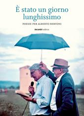 È stato un giorno lunghissimo. Poesie per Alberto Bertoni