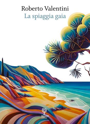 La spiaggia gaia - Roberto Valentini - Libro Incontri Editrice 2025 | Libraccio.it