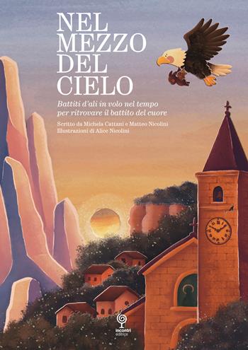 Nel mezzo del cielo. Battiti d'ali in volo nel tempo per ritrovare il battito del cuore - Michela Cattani, Matteo Nicolini - Libro Incontri Editrice 2026 | Libraccio.it
