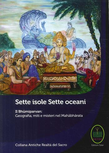 Sette isole, sette oceani. Il Bhumiparvan: geografia, miti e misteri nel Mahabharata  - Libro Edizioni Ester 2017 | Libraccio.it