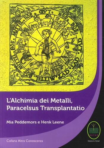 L' alchimia dei metalli, Paracelsus Transplantatio - Mia Peddemors, Henk Leene - Libro Ester 2017 | Libraccio.it