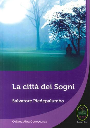 La città dei sogni - Salvatore Piedepalumbo - Libro Ester 2017 | Libraccio.it