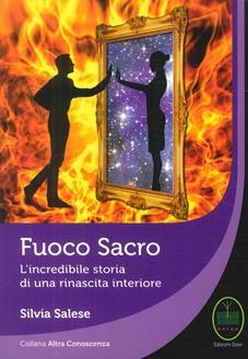 Fuoco sacro. L'incredibile storia di una rinascita - Silvia Salese - Libro Ester 2017, Altra conoscenza | Libraccio.it