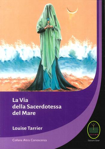 La via della sacerdotessa del mare - Louise Tarrier - Libro Ester 2017 | Libraccio.it