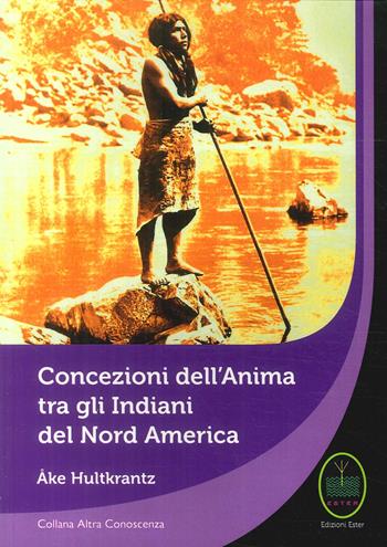 Concezione dell'Anima tra gli Indiani del Nord America - Ake Hultkrantz - Libro Ester 2017 | Libraccio.it