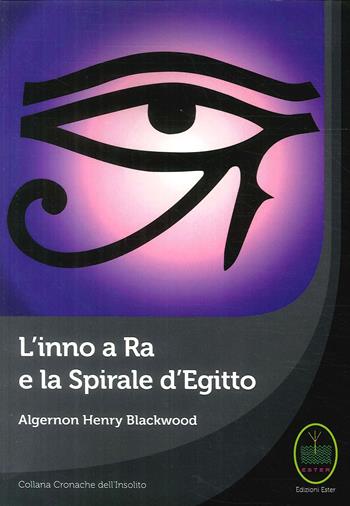 L' inno a Ra e la Spirale d'Egitto - Algernon Blackwood - Libro Ester 2017 | Libraccio.it