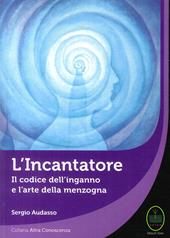 L' incantatore. Il codice dell'inganno e l'arte della menzogna