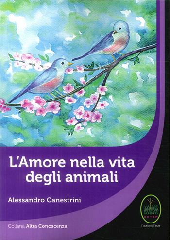 L' amore nella vita degli animali - Alessandro Canestrini - Libro Ester 2018 | Libraccio.it