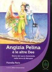 Angizia Pelina e le altre dee. Storie del Sacro femminile nelle terre di Abruzzo