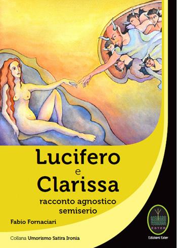 Lucifero e Clarissa. Racconto agnostico semiserio - Fabio Fornaciari - Libro Ester 2019 | Libraccio.it