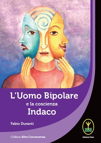 L' uomo bipolare e la coscienza indaco - Fabio Duranti - Libro Ester 2020, Altra conoscenza | Libraccio.it