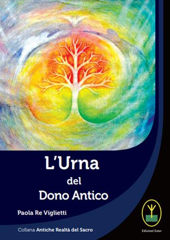 L' urna del dono antico - Paola Re Viglietti - Libro Ester 2020, Antiche realtà del sacro | Libraccio.it