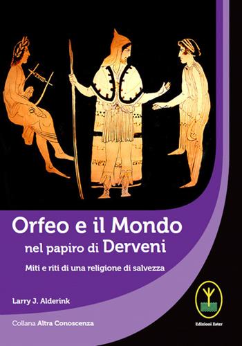 Orfeo e il mondo nel papiro di Derveni. Miti e riti di una religione di salvezza - Larry J. Alderink - Libro Ester 2020 | Libraccio.it