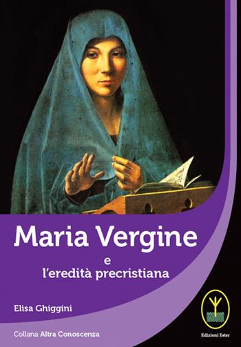 Maria Vergine e l'eredità precristiana - Elisa Ghiggini - Libro Ester 2020 | Libraccio.it