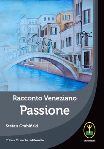 Racconto veneziano, Passione - Stefan Grabinski - Libro Ester 2020, Cronache dell'insolito | Libraccio.it