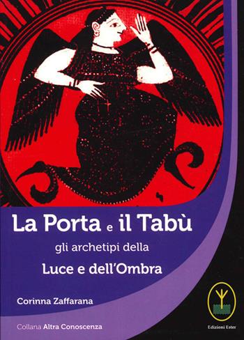 La porta e il tabù, gli archetipi della luce e dell'ombra - Corinna Zaffarana - Libro Ester 2022 | Libraccio.it