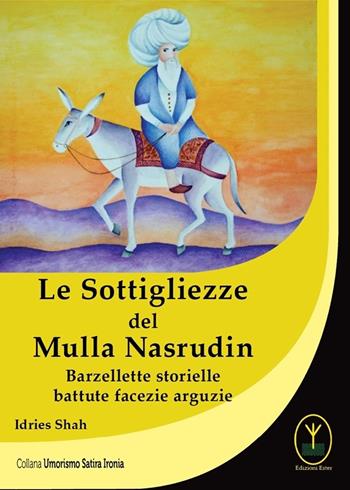 Le sottigliezze del Mulla Nasrudin. Barzellette storielle battute facezie arguzie - Idries Shah - Libro Ester 2022 | Libraccio.it