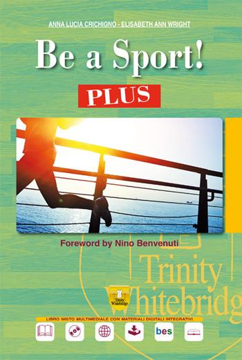 Be a sport! Plus. Ediz. per la scuola. Con e-book. Con espansione online. Con CD-Audio - Anna Lucia Crichigno, Elisabeth Ann Wright - Libro Trinity Whitebridge 2017 | Libraccio.it