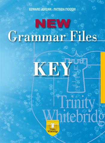 New grammar files. Key. Ediz. per la scuola - Edward Jordan, Patrizia Fiocchi - Libro Trinity Whitebridge 2017 | Libraccio.it