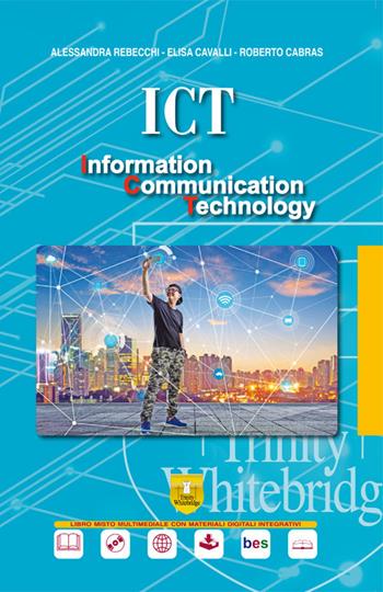 ICT. Information communication technology. Per il secondo biennio e quinto anno dell'Ist. tecnico, settore tecnologico. Con ebook. Con espansione online. Con DVD-ROM - Alessandra Rebecchi, E. Cavalli, Roberto Cabras - Libro Trinity Whitebridge 2018 | Libraccio.it