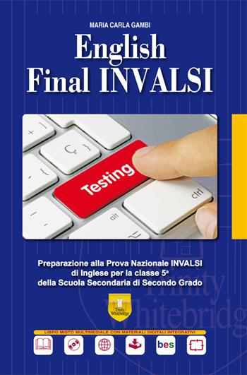 English final INVALSI. Preparazione alla prova nazionale INVALSI di inglese per la classe 5ª della Scuola Secondaria di Secondo Grado. Ediz. per la scuola - M. Carla Gambi - Libro Trinity Whitebridge (Bologna) 2018 | Libraccio.it