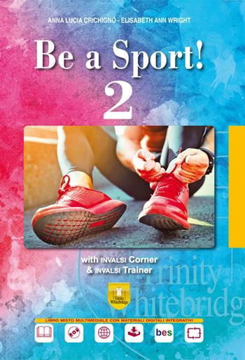 Be a sport! 2. Per il triennio del Liceo scientifico a indirizzo sportivo. Con CD-Audio - Anna Lucia Crichigno, Elisabeth Ann Wright - Libro Trinity Whitebridge (Bologna) 2019 | Libraccio.it