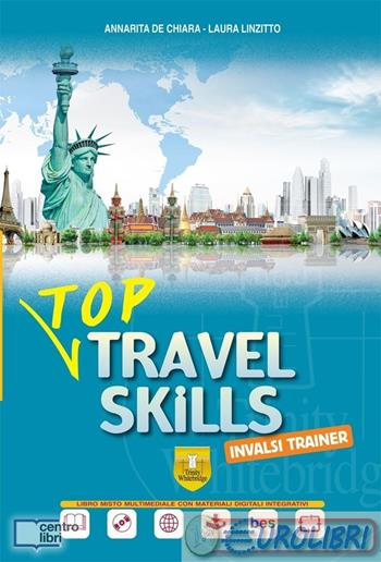 Top travel skills. Per il triennio degli Ist. tecnici per turismo. Con CD-Audio - Annarita De Chiara, Laura Linzitto - Libro Trinity Whitebridge 2020 | Libraccio.it