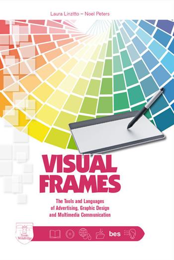 Visual frames. Tools and languages of advertising, graphic design and multimedia communication. - Laura Linzitto, Noel Peters - Libro Trinity Whitebridge (Bologna) 2021 | Libraccio.it