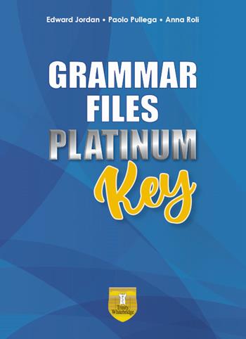 Grammar files platinum. Key. Per le Scuole superiori. - Edward Jordan, Paolo Pullega, Anna Roli - Libro Trinity Whitebridge 2025 | Libraccio.it