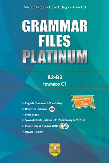 Grammar files platinum. With Grammar files C1. Per le Scuole superiori. - Edward Jordan, Paolo Pullega, Anna Roli - Libro Trinity Whitebridge 2025 | Libraccio.it