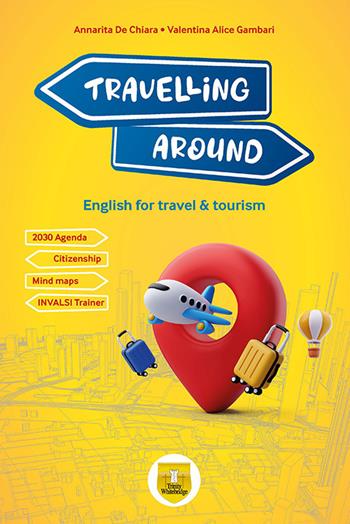 Travelling around. English for travel & tourism. Per le Scuole superiori. - Annarita De Chiara, Valentina Gambari - Libro Trinity Whitebridge 2026 | Libraccio.it