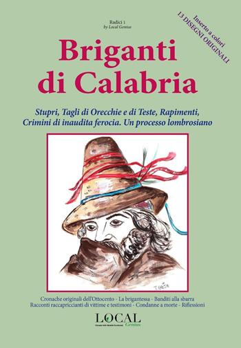 Briganti di Calabria. Stupri, tagli di orecchie e di teste, rapimenti, crimini di inaudita ferocia. Un processo lombrosiano - Francesco Tigani Sava - Libro Local Genius 2015, Radici | Libraccio.it