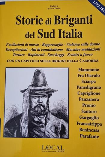 Storie di briganti del Sud Italia. Fucilazioni di massa, rappresaglie, violenze sulle donne, decapitazioni, atti di cannibalismo, macabre mutilazioni, torture, rapimenti, saccheggi, scontri a fuoco - Alexandre Dumas - Libro Local Genius 2021, Radici | Libraccio.it