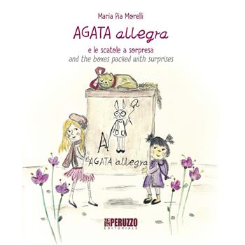 Agata Allegra e le scatole a sorpresa-Agata Allegra and the boxes packed with surprise. Ediz. illustrata - Maria Pia Morelli - Libro Peruzzo Editoriale 2018, Agata & Allegra | Libraccio.it