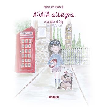 Agata Allegra e la palla di Olly-Agata Allegra and Olly's ball. Ediz. illustrata - Maria Pia Morelli - Libro Peruzzo Editoriale 2018, Agata & Allegra | Libraccio.it