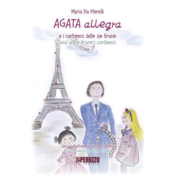 Agata Allegra e i cartoons dello zio Bruno-Agata Allegra and uncle Bruno's cartoons. Ediz. a colori - Maria Pia Morelli - Libro Peruzzo Editoriale 2018, Agata & Allegra | Libraccio.it