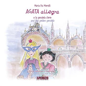 Agata Allegra e la gondola d'oro-Agata Allegra and the golden gondola - Maria Pia Morelli - Libro Peruzzo Editoriale 2018, Agata & Allegra | Libraccio.it