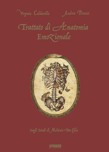 Trattato di anatomia emozionale. Dagli studi di Melanio da Colia. Ediz. a colori - Virginia Caldarella, Andrea Pennisi - Libro Peruzzo Editoriale 2018 | Libraccio.it