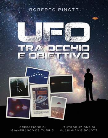 UFO. Tra occhio e obiettivo - Roberto Pinotti - Libro Peruzzo Editoriale 2017 | Libraccio.it